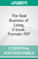 The Real Business of Living. E-book. Formato PDF ebook