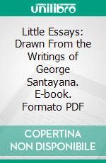 Little Essays: Drawn From the Writings of George Santayana. E-book. Formato PDF