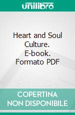 Heart and Soul Culture. E-book. Formato PDF ebook di Emily L. Fischer