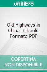 Old Highways in China. E-book. Formato PDF ebook di Isabelle Williamson