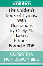 The Children's Book of Hymns: With Illustrations by Cicely M. Barker. E-book. Formato PDF ebook