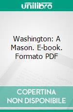 Washington: A Mason. E-book. Formato PDF ebook