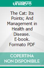 The Cat: Its Points; And Management in Health and Disease. E-book. Formato PDF ebook di Frank Townend Barton