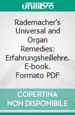 Rademacher's Universal and Organ Remedies: Erfahrungsheillehre. E-book. Formato PDF ebook di Johann Gottfried Wilhelm Rademacher