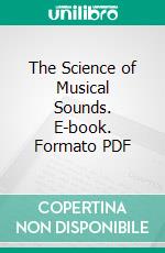 The Science of Musical Sounds. E-book. Formato PDF ebook di Dayton Clarence Miller