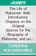 The Life of Mahomet: With Introductory Chapters on the Original Sources for the Biography of Mahomet, and on the Pre-Islamite History of Arabia. E-book. Formato PDF ebook