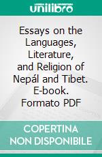 Essays on the Languages, Literature, and Religion of Nepál and Tibet. E-book. Formato PDF ebook