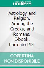 Astrology and Religion, Among the Greeks, and Romans. E-book. Formato PDF