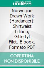 Norwegian Drawn Work (Hardanger): Shirtwaist Edition, Gittertyl Filet. E-book. Formato PDF ebook di Anna M. Porter