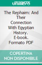 The Rephaim: And Their Connection With Egyptian History. E-book. Formato PDF ebook