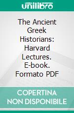 The Ancient Greek Historians: Harvard Lectures. E-book. Formato PDF ebook