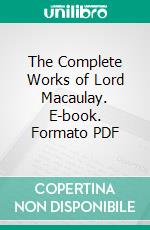 The Complete Works of Lord Macaulay. E-book. Formato PDF ebook di Thomas Babington Macaulay