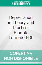 Depreciation in Theory and Practice. E-book. Formato PDF ebook di Earl A. Saliers