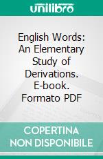 English Words: An Elementary Study of Derivations. E-book. Formato PDF ebook di Charles Frederick Johnson