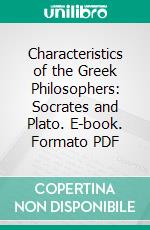 Characteristics of the Greek Philosophers: Socrates and Plato. E-book. Formato PDF ebook di John Philips Potter