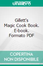 Gillett's Magic Cook Book. E-book. Formato PDF ebook