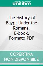 The History of Egypt Under the Romans. E-book. Formato PDF ebook