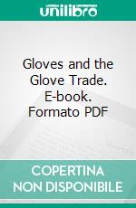 Gloves and the Glove Trade. E-book. Formato PDF ebook