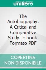 The Autobiography: A Critical and Comparative Study. E-book. Formato PDF ebook di Anna Robeson Burr