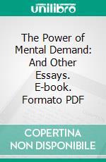 The Power of Mental Demand: And Other Essays. E-book. Formato PDF ebook di Herbert Edward Law