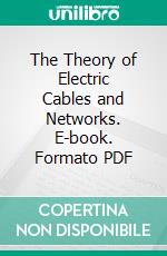 The Theory of Electric Cables and Networks. E-book. Formato PDF ebook