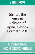 Shinto, the Ancient Religion of Japan. E-book. Formato PDF ebook