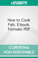 How to Cook Fish. E-book. Formato PDF ebook