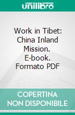 Work in Tibet: China Inland Mission. E-book. Formato PDF ebook di So¯rensen