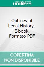 Outlines of Legal History. E-book. Formato PDF ebook di Archer M. White