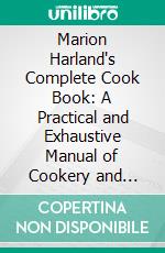 Marion Harland's Complete Cook Book: A Practical and Exhaustive Manual of Cookery and Housekeeping. E-book. Formato PDF