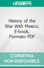 History of the War With Mexico. E-book. Formato PDF ebook di Horatio O. Ladd