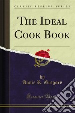 The Ideal Cook Book. E-book. Formato PDF ebook