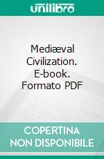 Mediæval Civilization. E-book. Formato PDF ebook