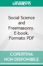 Social Science and Freemasonry. E-book. Formato PDF ebook