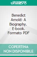 Benedict Arnold: A Biography. E-book. Formato PDF ebook di George Canning Hill