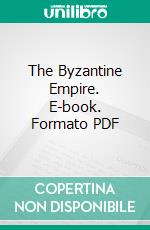 The Byzantine Empire. E-book. Formato PDF ebook di Charles William Chadwick Oman