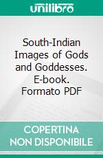 South-Indian Images of Gods and Goddesses. E-book. Formato PDF ebook