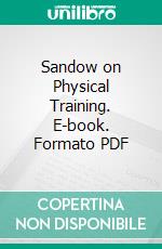 Sandow on Physical Training. E-book. Formato PDF ebook