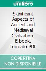 Significant Aspects of Ancient and Mediæval Civilization. E-book. Formato PDF ebook di Ruth Barker Franklin