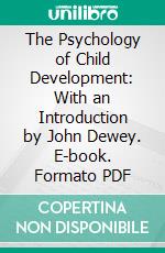 The Psychology of Child Development: With an Introduction by John Dewey. E-book. Formato PDF ebook