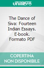 The Dance of Siva: Fourteen Indian Essays. E-book. Formato PDF ebook di Ananda Coomaraswamy