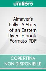 Almayer's Folly: A Story of an Eastern River. E-book. Formato PDF ebook di Joseph Conrad