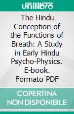 The Hindu Conception of the Functions of Breath: A Study in Early Hindu Psycho-Physics. E-book. Formato PDF ebook