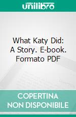 What Katy Did: A Story. E-book. Formato PDF ebook