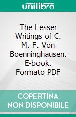 The Lesser Writings of C. M. F. Von Boenninghausen. E-book. Formato PDF ebook