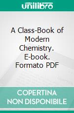 A Class-Book of Modern Chemistry. E-book. Formato PDF ebook di John H. Appleton