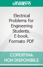 Electrical Problems for Engineering Students. E-book. Formato PDF ebook di William L. Hooper