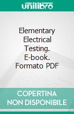 Elementary Electrical Testing. E-book. Formato PDF ebook di Western Electrical Instrument Co