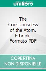 The Consciousness of the Atom. E-book. Formato PDF ebook di Alice A. Bailey