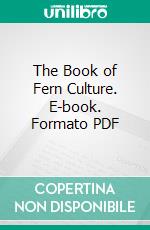 The Book of Fern Culture. E-book. Formato PDF